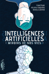 Intelligences Artificielles : Miroirs de nos vies