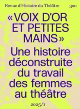 Voix d'or et petites mains: Pour une histoire déconstruite du travail des femmes de théâtre