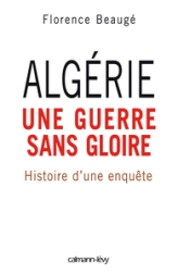 Algérie, une guerre sans gloire : Histoire d'une enquête