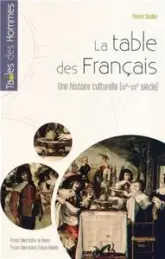 La Table des Français : Une histoire culturelle (XVe-début XIXe siècle)