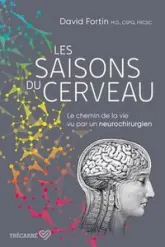 Les saisons du cerveau. le chemin de la vie vu par un neurochirur