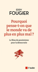 Pourquoi pense-t-on que le monde va de plus en plus mal ?