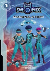 Team Dronix, tome 1 : Manipulation