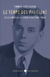 Le temps des passions, de Jean Moulin à la libération (1943-1944)