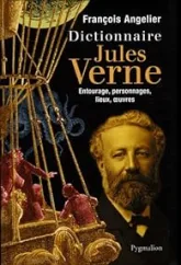 Dictionnaire Jules Verne : Entourage, personnages, lieux, oeuvres