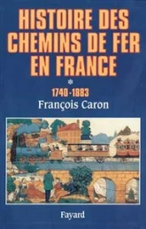 Histoire des chemins de fer en France, tome 1 : 1740-1883