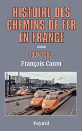 Histoire des chemins de fer en France. Tome 3 : 1937-1997