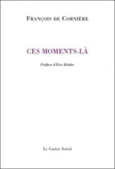 Ces moments-là : Poèmes 1980-2010