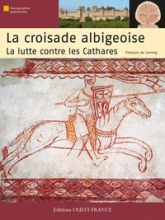 La croisade albigeoise, la lutte contre les Cathares
