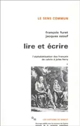 Lire et écrire. L'alphabétisation des français de Calvin à Jules Ferry. Tome 1
