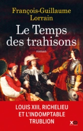Le temps des trahisons : Louis XIII, Richelieu et Cinq-Mars