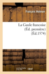 La Gaule francoise (Éd. première) (Éd.1574)
