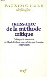 Naissance de la méthode critique : Colloque du centenaire de l'Ecole biblique et archéologique française de Jérusalem