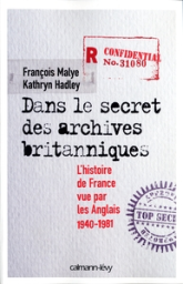 Dans le secret des archives britanniques. L'Histoire de France vue par les Anglais, 1940-1981