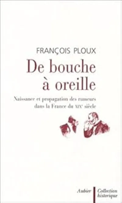De boucheà oreille : Naissance et propagation des rumeurs dans la France du XIXe siècle