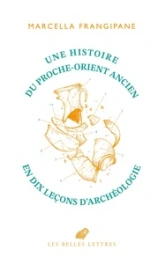 Une histoire du Proche-Orient ancien en dix leçons darchéologie: En dix leçons darchéologie