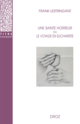 UNE SAINTE HORREUR OU LE VOYAGE EN EUCHARISTIE