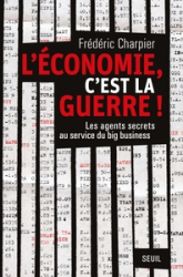 L'économie, c'est la guerre : Les agents secrets au service du big business