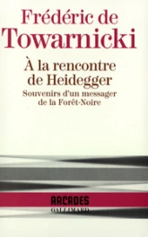 A la rencontre de Heidegger. Souvenirs d'un messager de la Forêt-Noire