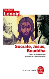 Socrate, Jésus, Bouddha : Trois maîtres de vie
