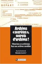 Archives « secrètes », secrets d'archives ? L'historien et l'archiviste face aux archives sensibles