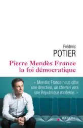 Pierre Mendès France, la foi démocratique