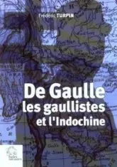 De Gaulle, les gaullistes et l'Indochine 1940-1956