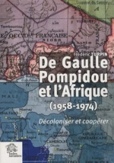De Gaulle, Pompidou et l'Afrique (1958-1974) : Décoloniser et coopérer