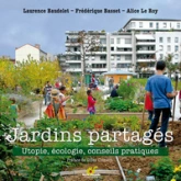 Jardins partagés : Utopie, écologie, conseils pratiques