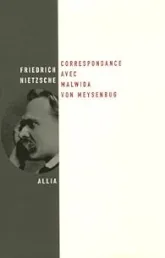Correspondance : Friedrich Nietzsche/ Malwida von Meysenbug