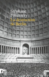 La destruction de Berlin: De l'explosion urbaine à Germania, 1860-1945