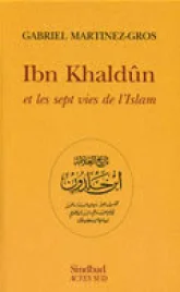 Ibn Khaldûn et les sept vies de l'Islam