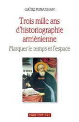 Trois mille ans d'historiographie arménienne