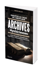 Enquêtes au coeur de l'inexpliqué : Archives mystérieuses