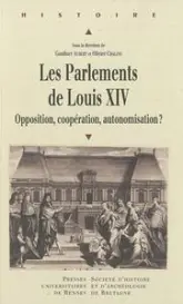 Les parlements de Louis XIV : Opposition, coppération, autonomisation ?
