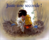 Juste une seconde!