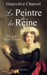 Le peintre de la reine. Elisabeth Vigée Le Brun