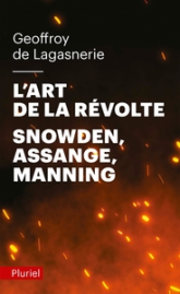 L'art de la révolte : Snowden, Assange, Manning