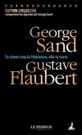 Tu aimes trop la littérature, elle te tuera - Correspondance : Flaubert / Sand