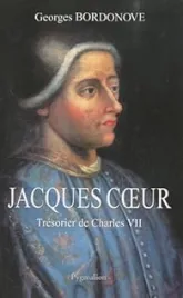 Jacques Coeur : Trésorier de Charles VII