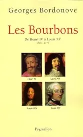 Les Bourbons, tome 1 : De Henri IV à Louis XV (1589-1774)