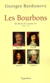 Les Bourbons, tome 1 : De Henri IV à Louis XV (1589-1774)