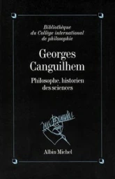 Georges Canguilhem, philosophe, historien des sciences : Actes du colloque, 6-7-8 décembre 1990