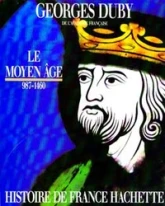 Histoire de France. Tome 1 : Le Moyen-Âge, 987-1460