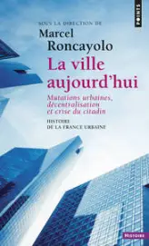 La Ville aujourd'hui  (Histoire de la France urbaine)