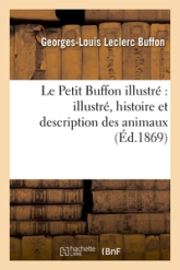 Le Petit Buffon illustré : illustré, histoire et description des animaux: , extraite des Oeuvres de Buffon et de Lacépède...