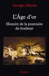 L'Age d'or : Histoire de la poursuite du bonheur