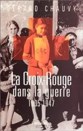 La Croix-Rouge dans la guerre. 1935-1947
