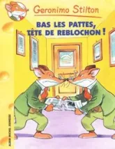 Geronimo Stilton, tome 11 : Bas les pattes, tête de de reblochon !