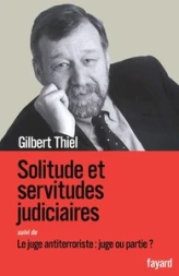 Solitude et servitudes judiciaires : Suivi de Le juge antiterroriste : juge ou partie ?